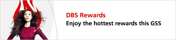 DBS Rewards Enjoy the hottest rewards this GSS