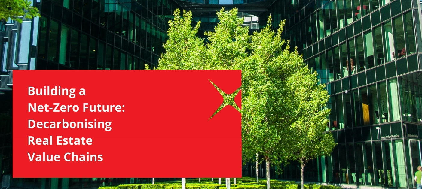 Building a Net-Zero Future: Decarbonising Real Estate Value Chains