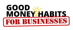 Good Money Habits for Businesses