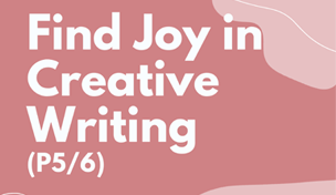 Find Joy in Creative Writing (P5/6)