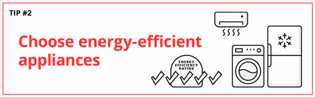 Tip #2 - Achieve more energy savings by selecting energy-efficient appliances