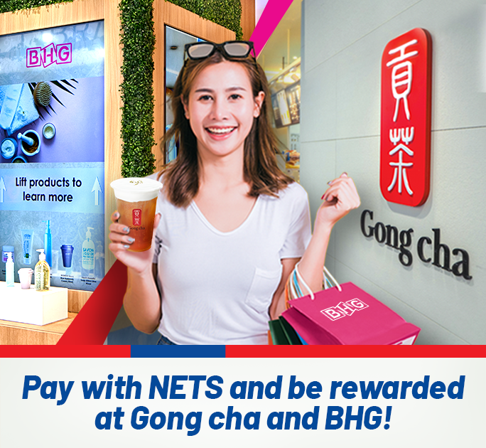 Pay with NETS and be rewarded at Gong cha and BHG!