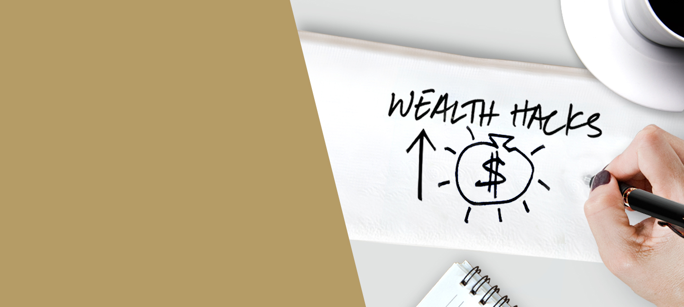 5 wealth hacks you don’t want to miss