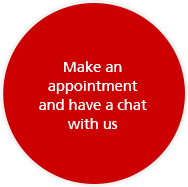 Make an appointment and have a chat with us