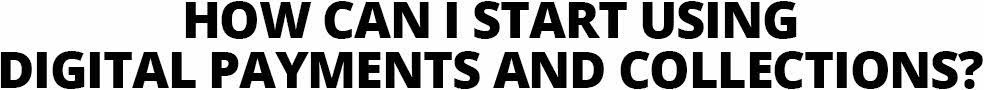 HOW CAN I START USING DIGITAL PAYMENTS